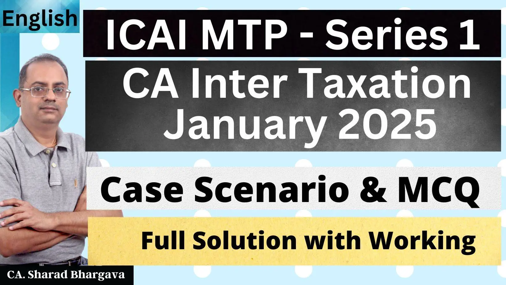 (English) MTP Tax - Series 1 - CA Inter January 2025 / Full MCQ Solutions / CA. Sharad Bhargava